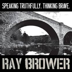 Ray Brower : Speaking Truthfully. Thinking Brave.